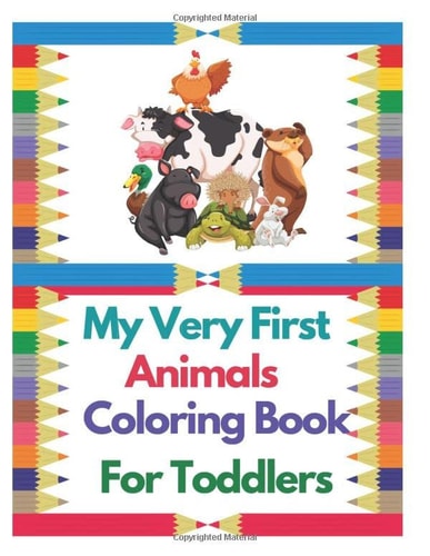 My Very First Animals Coloring Book For Toddlers: A Toddler Coloring Book with Fun, Simple, and Educational Coloring Pages for Kids Ages 2-5, Colors and Animals,my first coloring book for toddlers,