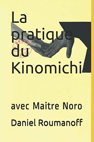 La pratique du Kinomichi avec Maitre Noro (French Edition)
