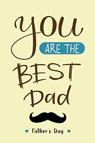 You Are the Best Dad Lined Notebook, Blank, 6 X 9 , 110 Pages