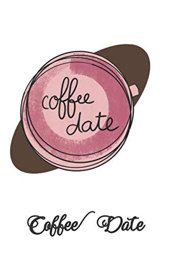 Coffee Date: Great gift for coffee lovers and caffeine addicts (Cute Coffee Dates)