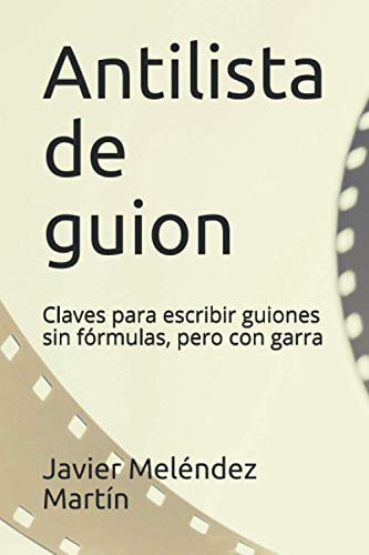 Antilista de guion claves para escribir un guion sin fórmulas, pero con garra