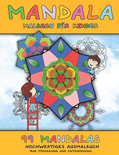 Mandala Malbuch für Kinder Hochwertiges Ausmalbuch mit 99 Mandalas zur Entspannung - Malspaß für die Förderung der Kreativität und Konzentration bei Kindern