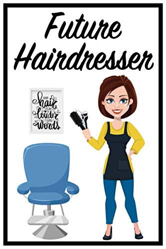 Future Hairdresser Good Hair Speaks Louder Than Words Blank Lined Journal/Notebook for Future Hairdresser, Hairdressing Practitioner, Hairdressing Student, Perfect Hairdresser Gifts for Women