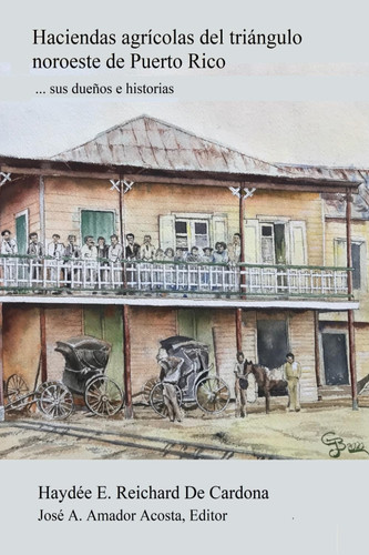 Haciendas agrícolas del triángulo noroeste de Puerto Rico ... sus dueños e historias