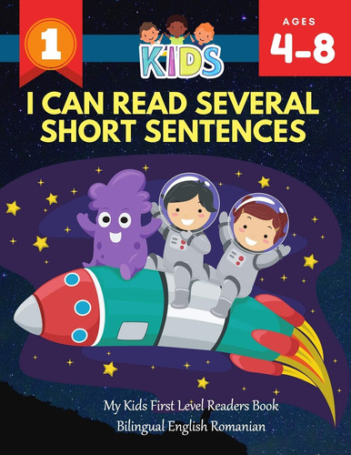 I Can Read Several Short Sentences. My Kids First Level Readers Book Bilingual English Romanian 1st Step Teaching Your Child to Read 100 Easy Lessons Basic Sight Words Games. Fun Learning, Reading, Writing and Coloring Pages for Kids Ages 4-8 Jumbo