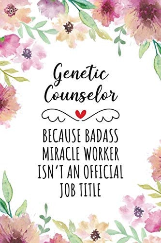 Genetic Counselor Because Badass Miracle Worker Isn't an Official Job Title Blank Lined Journal/Notebook for Genetic Counselors, DNA Counselor, Genetic Counseling Practitioner, Perfect Genetic Counselor Gifts