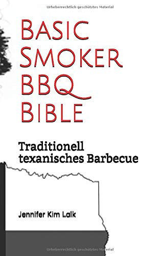 Basic Smoker BBQ Bible: Traditionell texanisches Barbecue (German Edition)