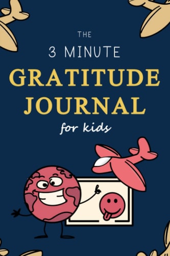 The 3 Minute Gratitude Journal for Kids: Quick and Simple Thing to Teach Children to be Kind and have Empathy