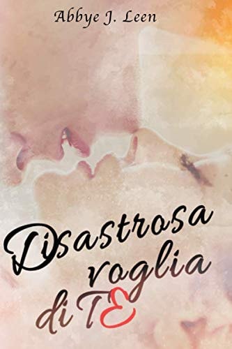 Disastrosa voglia di te (Italian Edition)