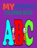 My Abc Coloring Book Alphabet Coloring Books for Kids Ages 2-4 Gift with Letters Coloring Book for Toddlers
