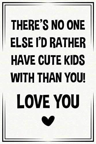 There's No One I'd Rather Have Cute Kids Funny Cool Father's Day Notebook Journal Gag Gift for Husband: Sarcastic First Father's Day Birthday Gift for New Dad Baby Daddy to Be Husband from Wife