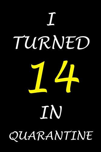 I Turned 14 In Quarantine: quarentine notebook for writing and drawing,120 pages,6x9 cover
