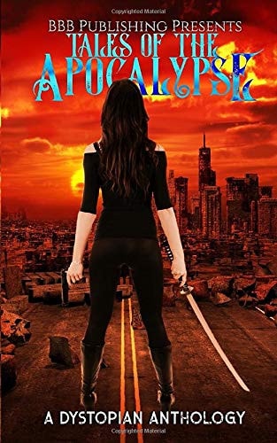 Tales of the Apocalypse A Dystopian Anthology