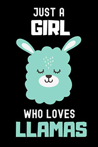 Just a Girl Who Loves Llamas Notebook Llamas Lover Gift ,Funny Llamas Accessories for Llama Animals Lovers - Llamas Gifts for Women and Girls - 110 Pages - 6 X 9 Inches