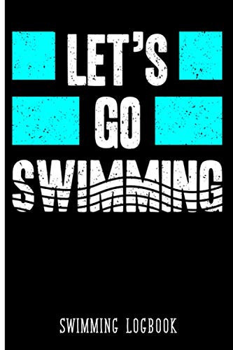 Let's Go Swimming Swimming Logbook, Keep Track of Your Progress, Training and Personal Records with This Swimming Log Book and Journal