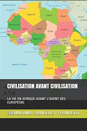 CIVILISATION AVANT CIVILISATION la vie en afrique avant l'avent des europeens