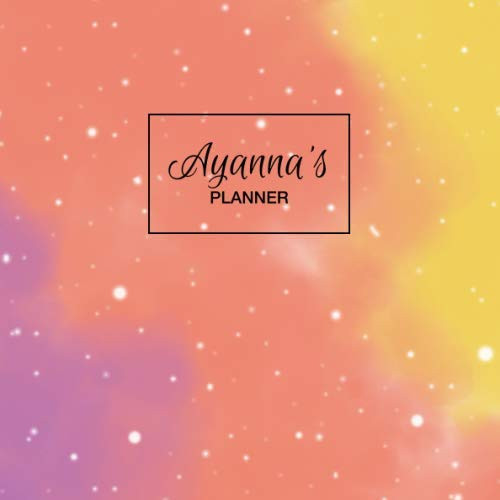 Ayanna's Planner: Personalized Organizer with Custom Name. Note Down Your Daily Schedule, To Do List, Goals, Tasks, Priorities. 52 Weeks (1 Full Year) with Weekly Motivational Quotes. Undated