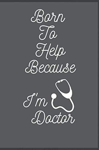 Born To Do This Because I'm Doctor: Journal Your Own Moment Journey , Hobbies notebook, 122 Custom Page Layouts Notebook, 6-x-9-inch
