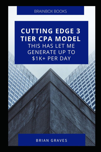 Cutting Edge Three Tier CPA Model This Has Let Me Generate Up to $1K+ Per Day