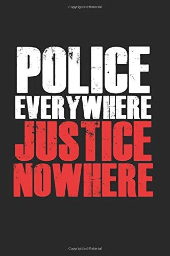 Police Everywhere Justice Nowhere: Cool Animated Design For All Anti Police Brutality Any Occasion Notebook Composition Book Novelty Gift (6"x9") Dot Grid Notebook to write in