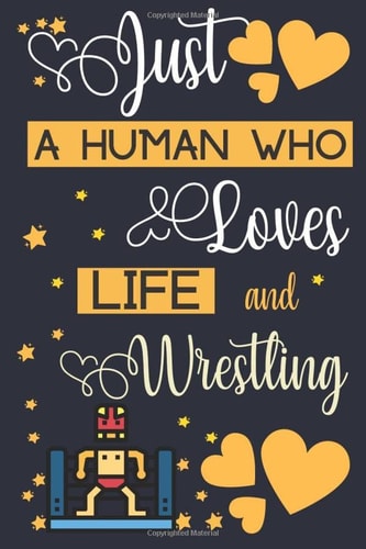 Just a Human Who Loves Life and Wrestling Wrestling Gifts for Boys | Wrestling Journal