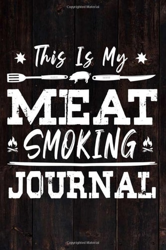 This Is My Meat Smoking Journal: Barbecue Log Book Pit-Master BBQ Meat Smoking Recipes Book To Take Notes And Improve Your Grilling Results.