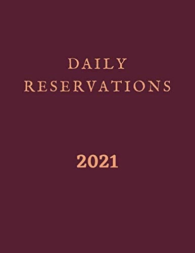 2021 Daily Reservations: restaurant reservation book 2021, fill in the date planner, 365 undated pages 1 page = 1 day, Large format 8.5