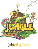 Jungle Adventures Coloring Book A Fun Coloring Book Jungle Adventures Great Gift Jungle Animals for Kids Ages 4-8 + ..enjoy