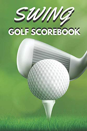 SWING GOLFSCOREBOOK: Golf Course Notebook | Golf Accessories Notebook | Tracking Notebook | Score and Performance Diary | Gift Idea for Golf Fans | ... Notebook | Hole Notes | Scorebook | 4 Players