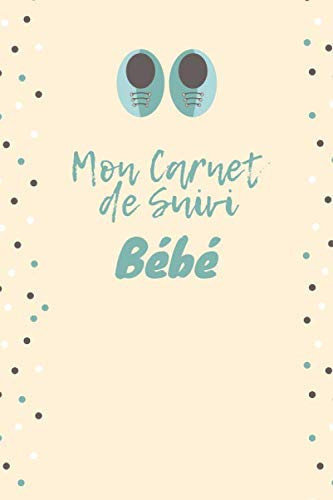 Mon Carnet de Suivi Bébé: Journal de bord pour surveiller, l'alimentation, le sommeil, les soins et la santé du nourrisson, Livre Pour Parents (French Edition)