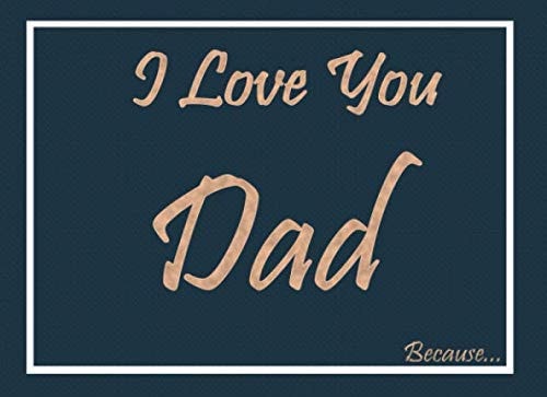 I Love You Dad V3: I Love You Dad Because: Size 8.25x6 48 Pages