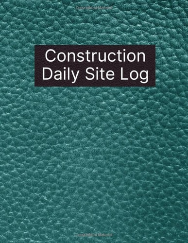 Construction Daily Site Log: Project Management Job Book to Track Tasks, Schedule, Equipment, Safety, Workforce and More!