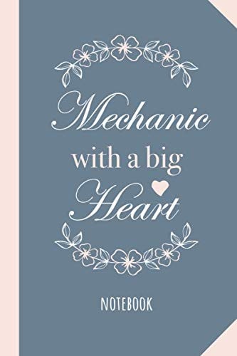 Mechanic with a Big Heart: 6x9 Notebook, Perfect Appreciation Gift for Mechanic men/women, Mechanical Engineering Thank You, Graduation or Birthday Gift idea