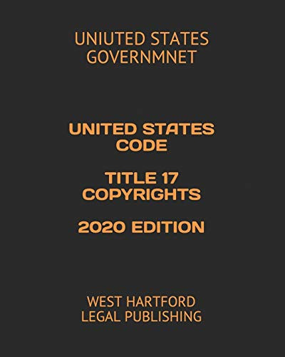 United States Code Title 17 Copyrights 2020 Edition West Hartford Legal Publishing
