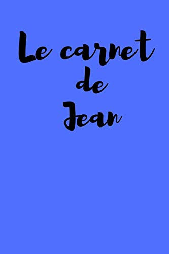 Le Carnet de Jean Carnet de Notes Personnalisé Prénom Jean- Cadeau Personnalisé Prénom Jean-Carnet de Notes Ligné Bleu Original- Journal Intime Original Pour Garçon, Ados, Adulte- 100 Pages Lignées à Compléter- Superbe Cadeau Pour Jean