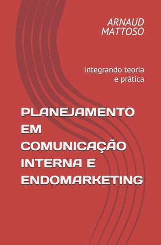 Planejamento em Comunicação Interna e Endomarketing Integrando teoria e prática