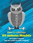 100 animaux Mandala - Livre de coloriage - 100 modèles d'animaux dans une variété de motifs complexes