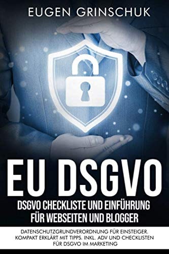 EU DSGVO Kompakt DSGVO Checkliste und Einführung Für Webseiten und Blogger. Datenschutzgrundverordnung Für Einsteiger. Kompakt Erklärt Mit Tipps. Inkl. ADV und Checklisten Für DSGVO Im Marketing