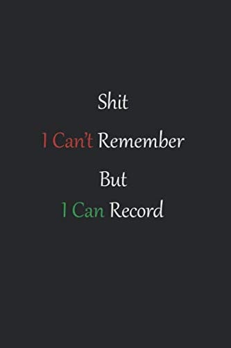 Shit I Can't Remember But I Can Record Awesome Recorder of Web Account Informations, Especially Passwords and Usernames, and Journal for Women and Men. 111 Pages (6''x9'')