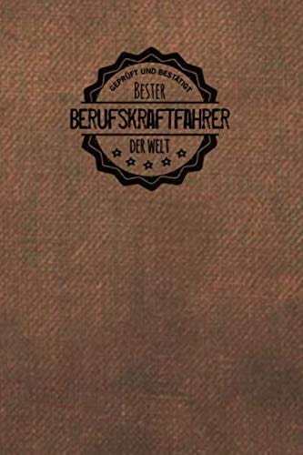 Geprüft und Bestätigt bester Berufskraftfahrer der Welt: Notizbuch inkl. To Do Liste | Das perfekte Geschenkbuch für Männer, die große Fahrzeute ... | Geschenke | Geschenk (German Edition)
