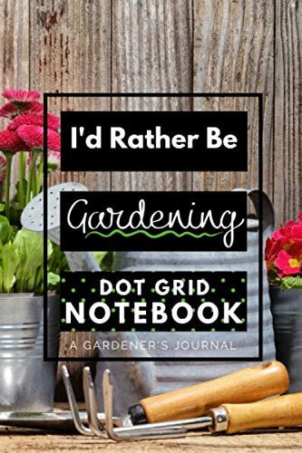 I'd Rather Be Gardening: a dot grid notebook