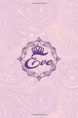 Eve- i'm Eve, nootbook: Ruled 6x9 - 100 pages Ruled writing journal lined. diary. notebook "Eve", a notebook. this notebook for "Eve", special logo ... "Eve". name of "Eve" in the notebook cover.