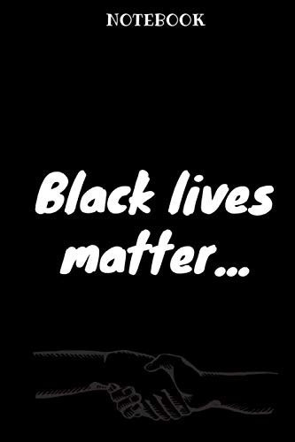Black lives matter Notebook: Journal Notebook | Souvenir Diary | Support Basic Human Rights | Say No To Racism | Peace Love | Design Gifts | Back To ... Blank Ruled Pages 15.24x22.86cm (6x9 inches).