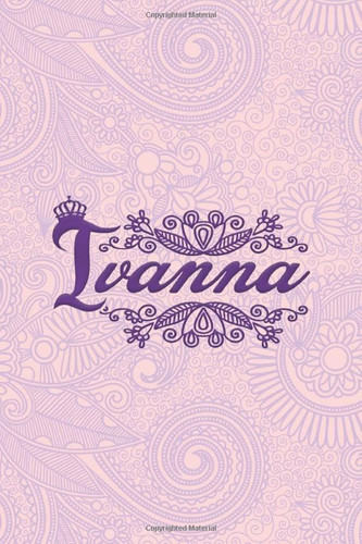 Ivanna- i'm Ivanna, nootbook: Ruled 6x9 - 100 pages Ruled writing journal lined. diary. notebook "Ivanna", a notebook. this notebook for "Ivanna", ... name of "Ivanna" in the notebook cover.