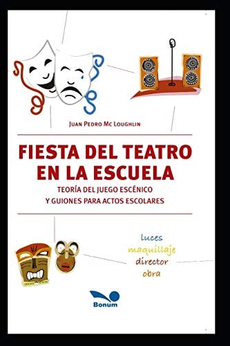 Fiesta del teatro en la escuela Teoría del juego escénico y guiones para actos escolares