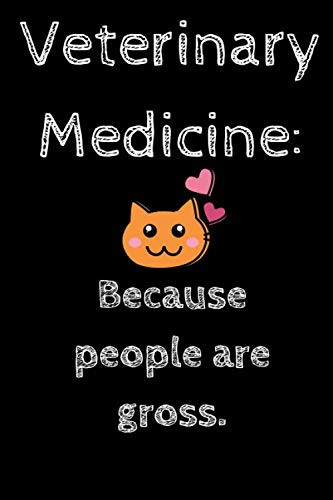 Veterinary Medicine Because People Are Gross - Veterinary Notebook - University Graduation Gift Sarcastic Gag Journal for a Veterinary Medicine, Lined Notebook / Journal Gift, 120 Pages, 6x9 Soft Cover, Matte Finish