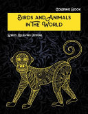 Birds and Animals in the World - Coloring Book - Stress Relieving Designs       