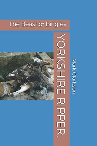YORKSHIRE RIPPER, (the Beast of Bingley).