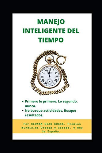 Manejo Inteligente Del Tiempo Nos Busque Actividades. Busque Resultados. Primero, lo Primero. lo Segundo, Nunca. --El Tiempo Es la Vida Misma