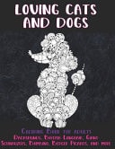 Loving Cats and Dogs - Coloring Book for Adults - Dachshunds, British Longhair, Giant Schnauzers, Bambino, Berger Picards, and More